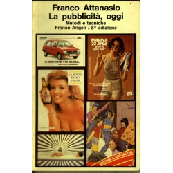 Franco Attanasio - La pubblicità, oggi. Metodi e tecniche